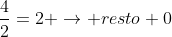 frac{4}{2}=2 ightarrow resto 0