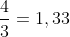 \frac{4}{3}=1,33