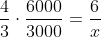 frac{4}{3}cdotfrac{6000}{3000}=frac{6}{x}