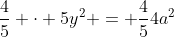 frac{4}{5} cdot 5y^{2} = frac{4}{5}4a^{2}