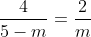 frac{4}{5-m}=frac{2}{m}