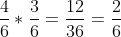 frac{4}{6}*frac{3}{6}=frac{12}{36}=frac{2}{6}