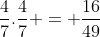 frac{4}{7}.frac{4}{7} = frac{16}{49}