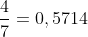 frac{4}{7}=0,5714