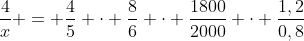 frac{4}{x} = frac{4}{5} cdot frac{8}{6} cdot frac{1800}{2000} cdot frac{1,2}{0,8}