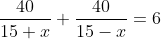 frac{40}{15+x}+ frac{40}{15-x}=6