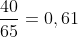 frac{40}{65}=0,61