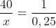 frac{40}{x}=frac{1}{0,25}