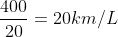 frac{400}{20}=20km/L