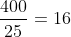 frac{400}{25}=16