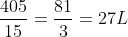 frac{405}{15}=frac{81}{3}=27L