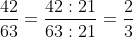\frac{42}{63}=\frac{42:21}{63:21}=\frac{2}{3}