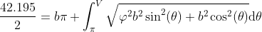 \frac{42.195}{2} = b\pi + \int _{\pi}^{V}\sqrt{\varphi^2 b^2 \sin^2(\theta) + b^2\cos^2(\theta)} \mathrm{d} \theta