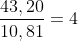 frac{43,20}{10,81}=4