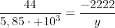 frac{44}{5,85cdot 10^3}=frac{-2222}{y}