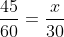 frac{45}{60}=frac{x}{30}