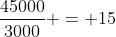 frac{45000}{3000} = 15