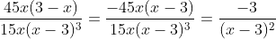 \frac{45x(3-x)}{15x(x-3)^{3}}=\frac{-45x(x-3)}{15x(x-3)^{3}}=\frac{-3}{(x-3)^{2}}