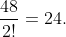 frac{48}{2!}=24.