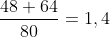 frac{48+64}{80}=1,4