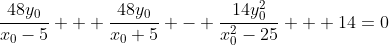 frac{48y_{0}}{x_{0}-5} + frac{48y_{0}}{x_{0}+5} - frac{14y^{2}_{0}}{x^{2}_{0}-25} + 14=0