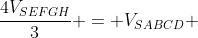 frac{4V_{SEFGH}}{3} = V_{SABCD} + V_{paralelepipedo }