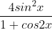 \frac{4sin^2x}{1 + cos2x}