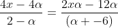 frac{4x-4alpha}{2-alpha}=frac{2xalpha-12alpha}{(alpha -6)}