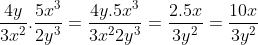 \frac{4y}{3x^{2}}.\frac{5x^{3}}{2y^{3}}=\frac{4y.5x^{3}}{3x^{2}2y^{3}}=\frac{2.5x}{3y^{2}}=\frac{10x}{3y^{2}}