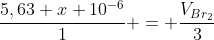 frac{5,63 x 10^{-6}}{1} = frac{V_{Br_2}}{3}