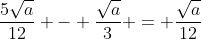 frac{5sqrt{a}}{12} - frac{sqrt{a}}{3} = frac{sqrt{a}}{12}