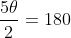 frac{5	heta}{2}=180