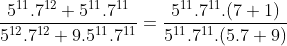 \frac{5^{11}.7^{12}+5^{11}.7^{11}}{5^{12}.7^{12}+9.5^{11}.7^{11}}=\frac{5^{11}.7^{11}.(7+1)}{5^{11}.7^{11}.(5.7+9)}