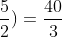 2(frac{25}{6}+frac{5}{2})=frac{40}{3}