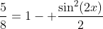 frac{5}{8}=1- frac{sin^2(2x)}{2}