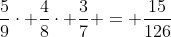 frac{5}{9}cdot frac{4}{8}cdot frac{3}{7} = frac{15}{126}