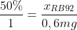 frac{50\%}{1}=frac{x_{RB92}}{0,6mg;L}