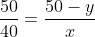 frac{50}{40}=frac{50-y}{x}