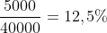 frac{5000}{40000}=12,5%