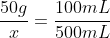 frac{50g}{x}=frac{100mL}{500mL}