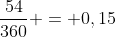 frac{54}{360} = 0,15