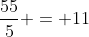 frac{55}{5} = 11