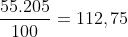 frac{55.205}{100}=112,75