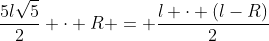 frac{5lsqrt{5}}{2} cdot R = frac{l cdot (l-R)}{2}