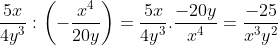 \frac{5x}{4y^{3}}:\left ( -\frac{x^{4}}{20y} \right )=\frac{5x}{4y^{3}}.\frac{-20y}{x^{4}}=\frac{-25}{x^{3}y^{2}}
