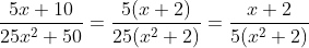 \frac{5x+10}{25x^{2}+50}=\frac{5(x+2)}{25(x^{2}+2)}=\frac{x+2}{5(x^{2}+2)}