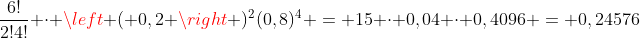 frac{6!}{2!4!} cdot left ( 0,2 ight )^{2}(0,8)^{4} = 15 cdot 0,04 cdot 0,4096 = 0,24576