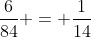 frac{6}{84} = frac{1}{14}