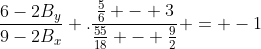 frac{6-2B_{y}}{9-2B_{x}} .frac{frac{5}{6} - 3}{frac{55}{18} - frac{9}{2}} = -1