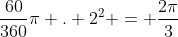 frac{60}{360}pi . 2^{2} = frac{2pi}{3}